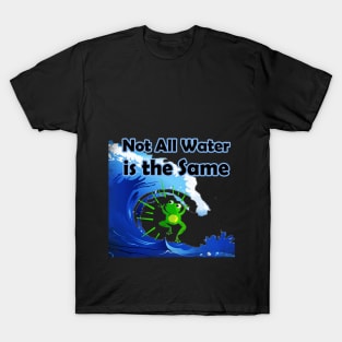 water is not the same, The frog and the sea,Humor and proverb T-Shirt